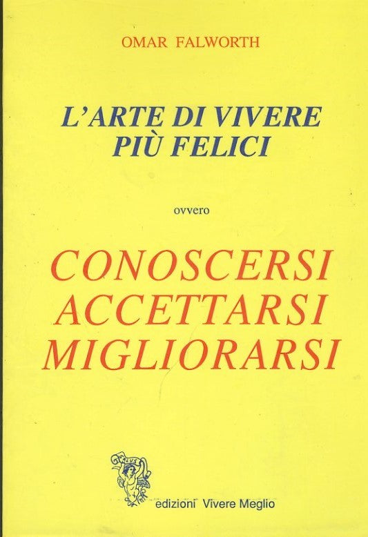 L'arte di vivere più felici ovvero conoscersi accettarsi migliorarsi - copertina