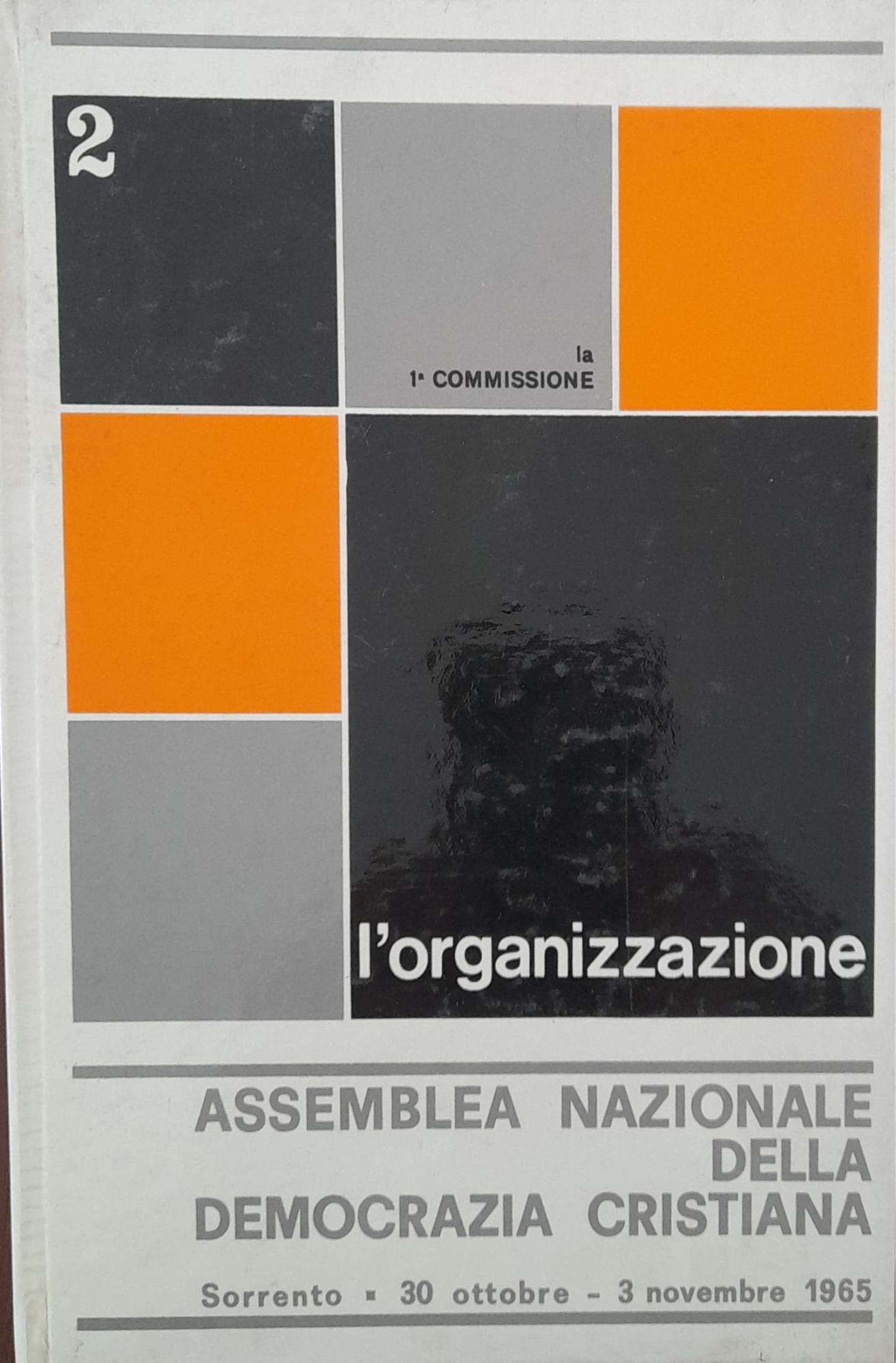 L'organizzazione . Assemblea nazionale della Democrazia Cristiana. (Sorrento 30 ottobre - 3 novembre 1965). volume 2 - copertina