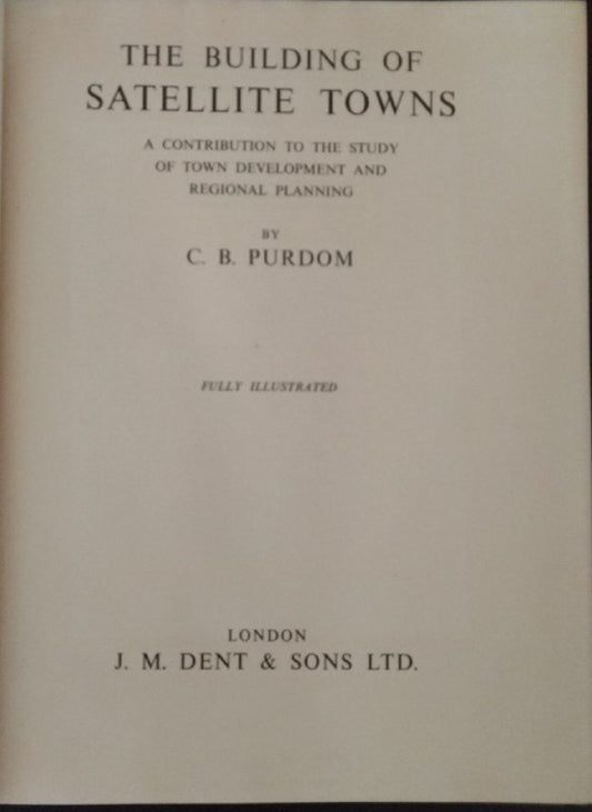 The building of satellite towns. A contribution to the study of town development and regional planning - copertina