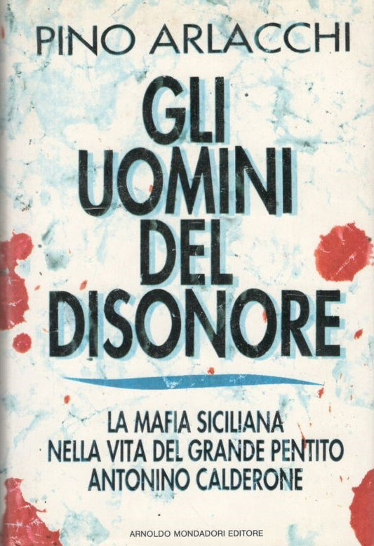 Gli uomini del disonore.  La mafia siciliana nella vita del grande pentito Antonino Calderone - copertina