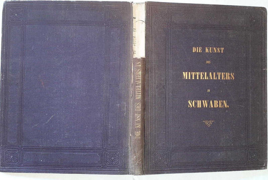 Die Kunst des Mittelalters in Schwaben. Denkmäler der Baukunst, Bildnerei und Malerei - copertina