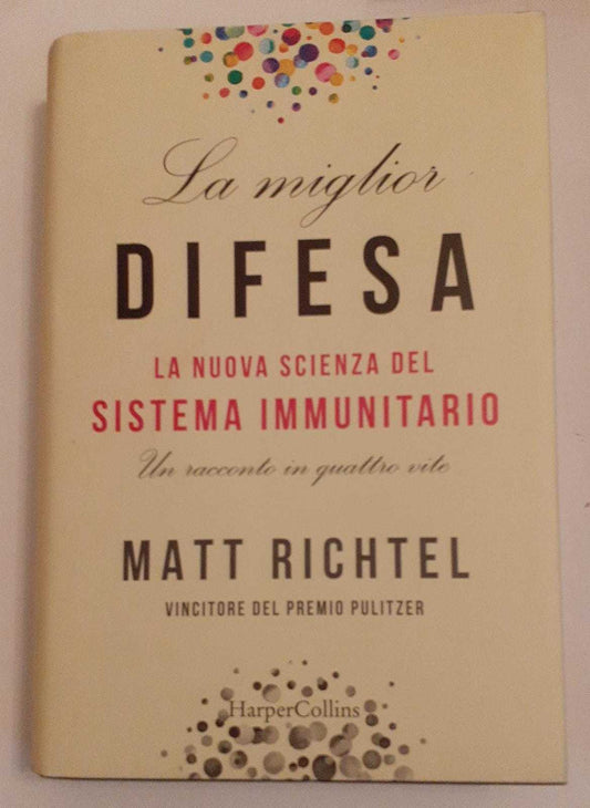 La miglior difesa. La nuova scienza del sistema immunitario. Un racconto in quattro vite - copertina