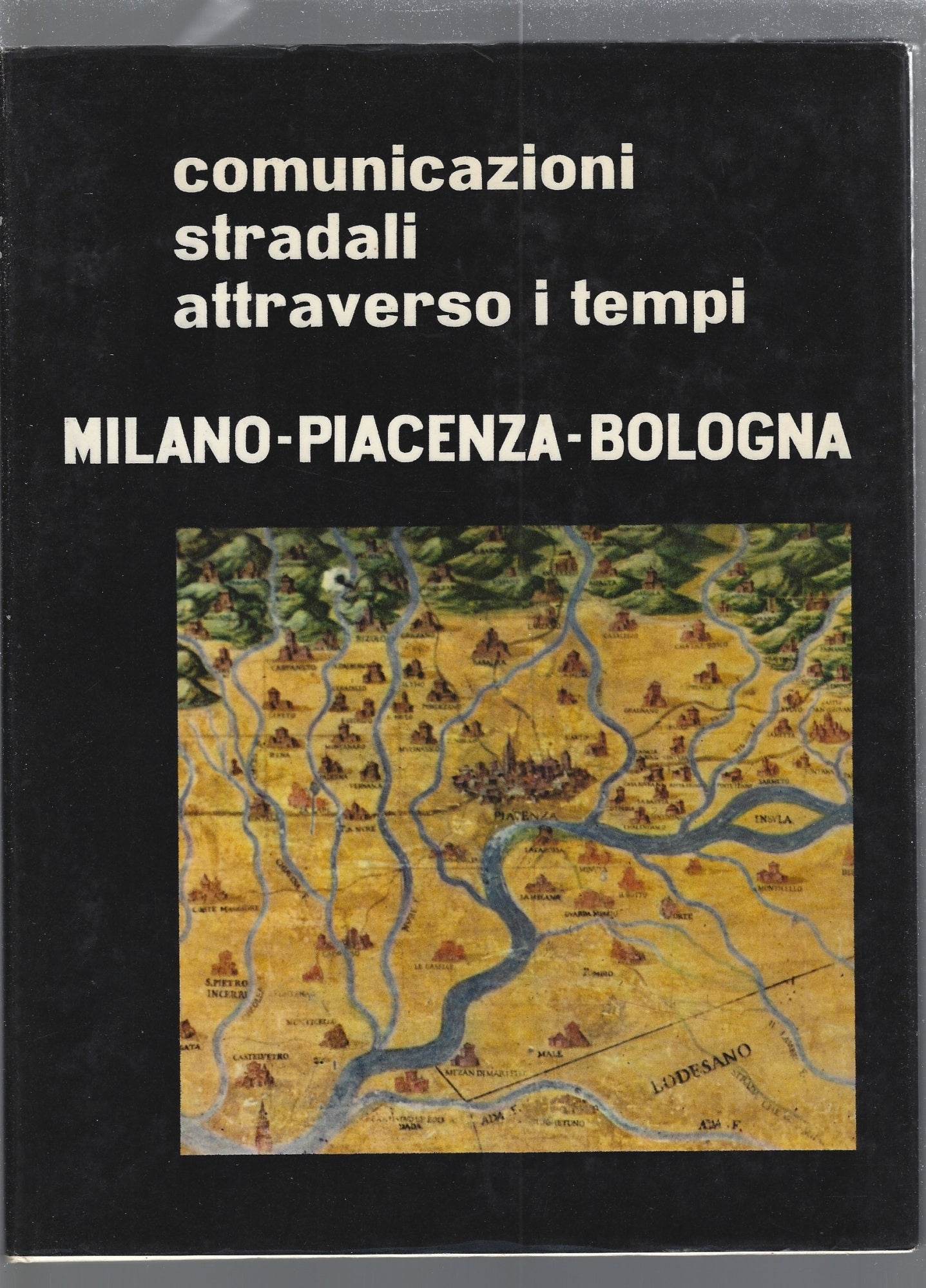 Comunicazioni stradali attraverso i tempi   Milano- Piacenza- Bologna - copertina