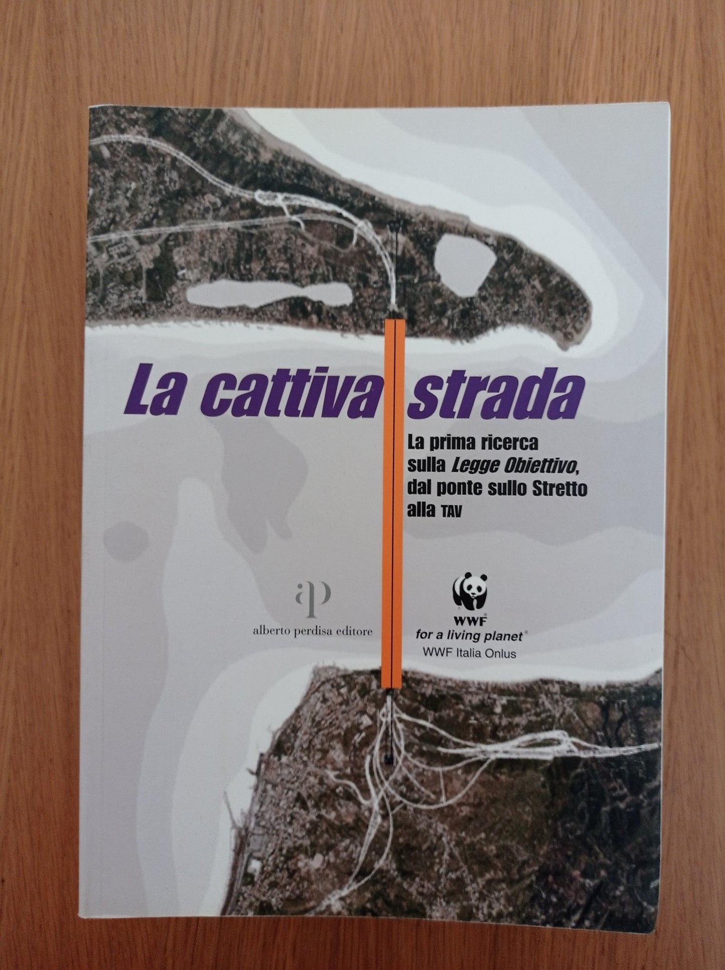 La cattiva strada. La prima ricerca sulla «Legge Obiettivo», dal ponte sullo Stretto alla TAV - copertina