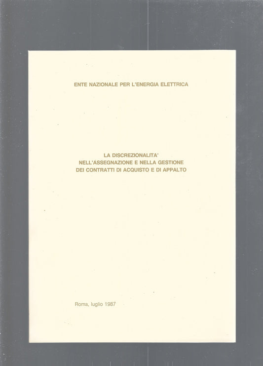 LA DISCREZIONALITA' NELL'ASSEGNAZIONE E NELLA GESTIONE DEI CONTRATTI DI ACQUISTO E DI APPALTO - copertina