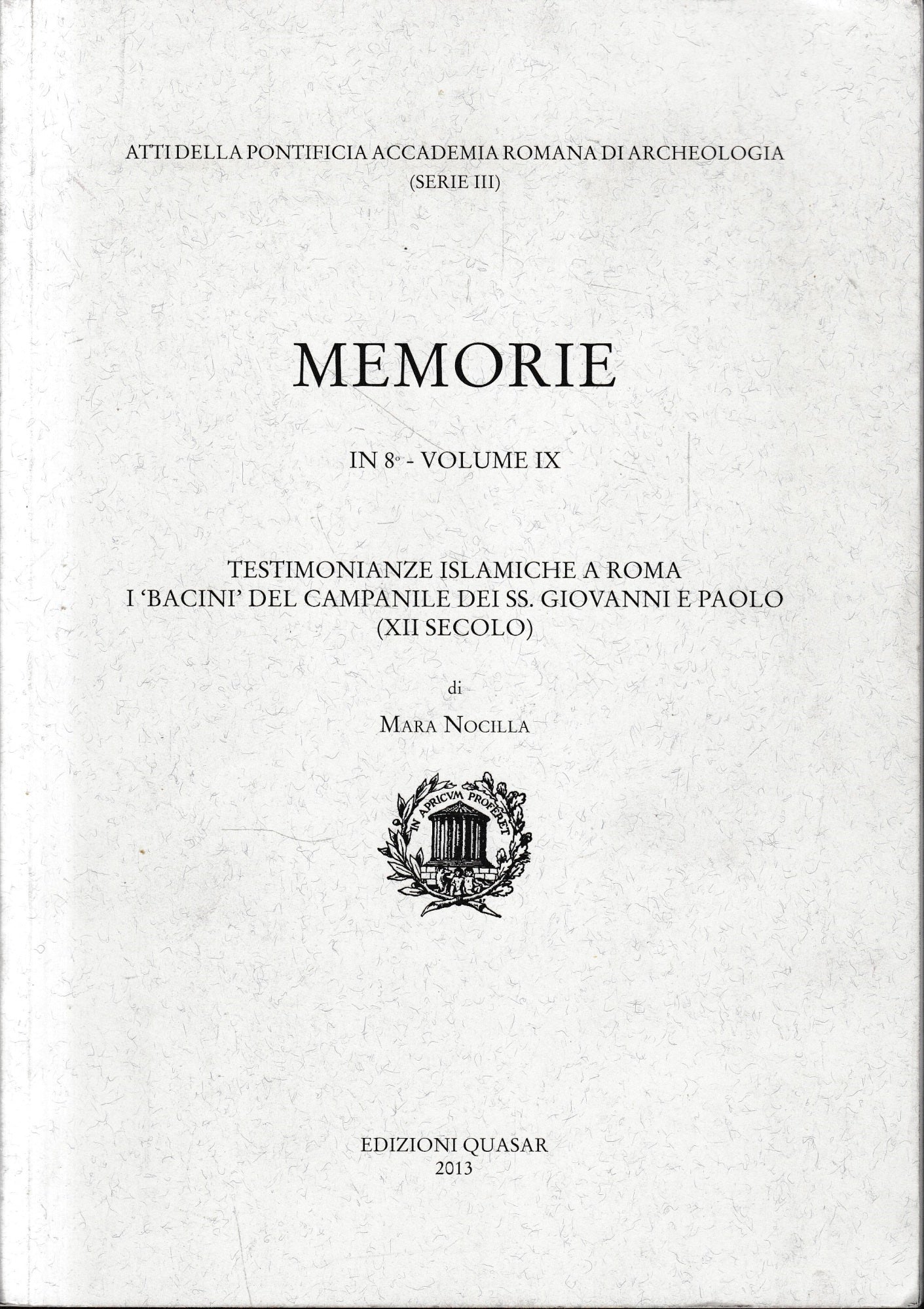 Memorie in 8° - volume IX.  Testimonianze islamiche a Roma. I "Bacini" del Campanile dei S.S. Giovanni e paolo (XII secolo) - copertina