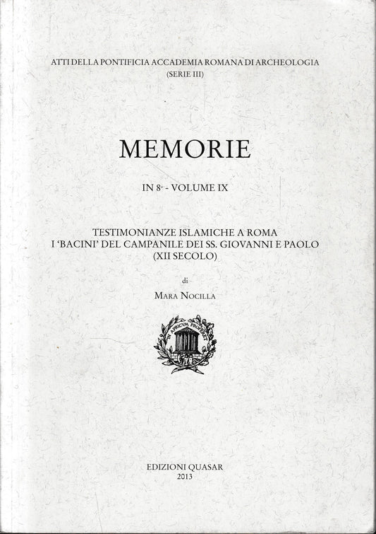 Memorie in 8° - volume IX.  Testimonianze islamiche a Roma. I "Bacini" del Campanile dei S.S. Giovanni e paolo (XII secolo) - copertina