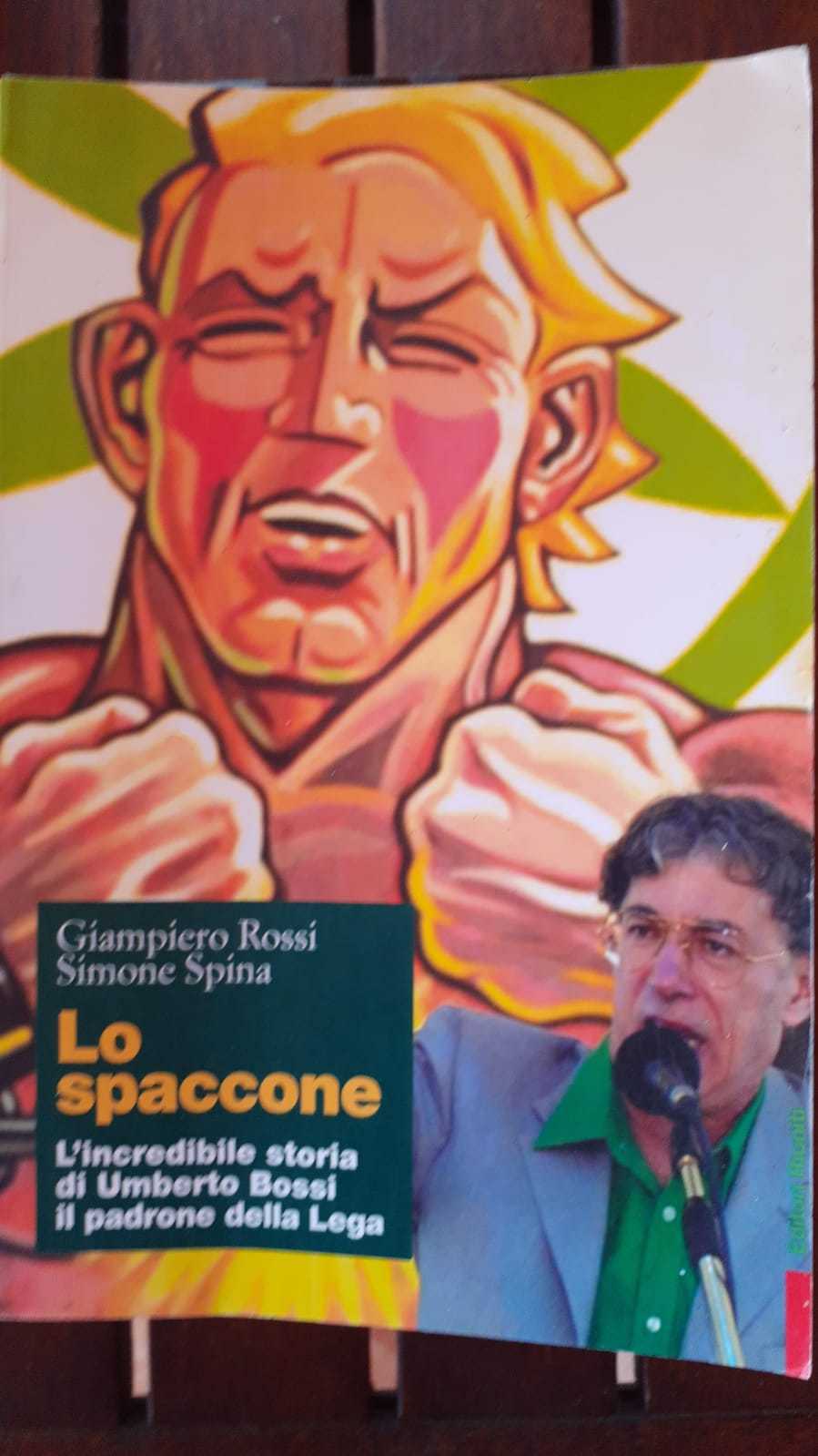 Lo spaccone : l'incredibile storia di Umberto Bossi, il padrone della Lega - copertina