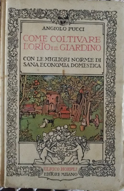 Come coltivare l'orto e il giardino. Con le migliori norme di sana economia domestica - copertina