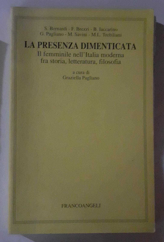 La presenza dimenticata : il femminile nell'Italia moderna fra storia, letteratura, filosofia - copertina
