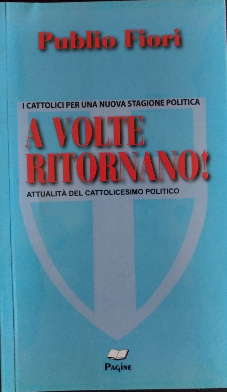 A volte ritornano! I cattolici per una nuova stagione politica . Attualità del cattolicesimo politico - copertina