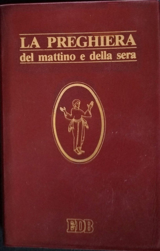 La preghiera del mattino e della sera. Lodi, Ora media, Vespri, Compieta, Ciclo delle 4 settimane. - copertina