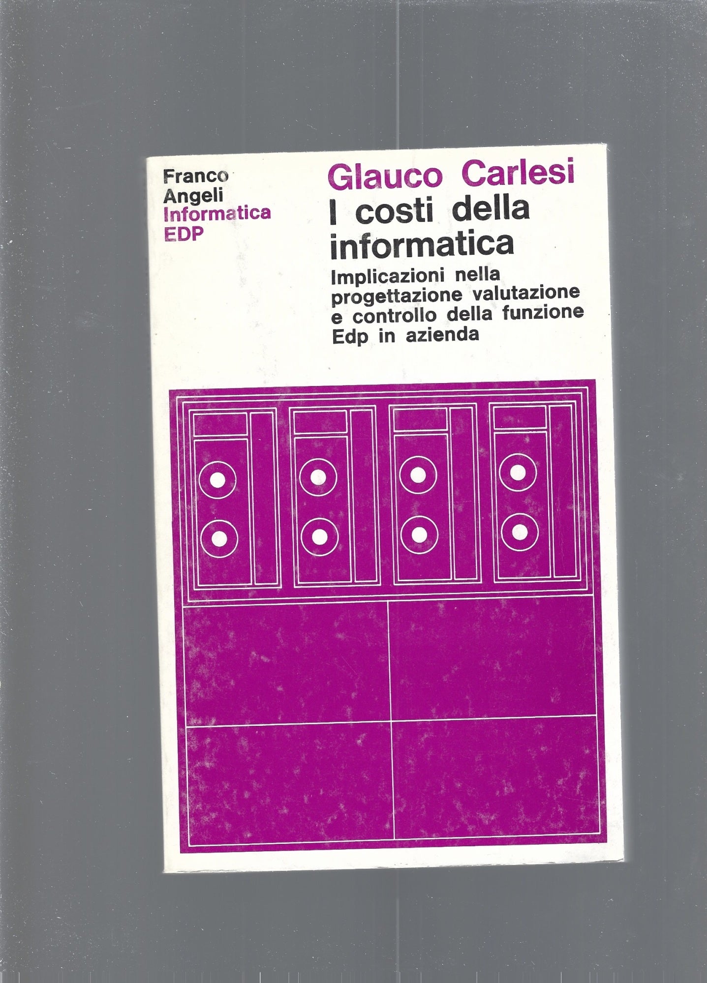 I costi dell'informatica. Implicazioni nella progettazione, valutazione e controllo della funzione Edp in azienda - copertina