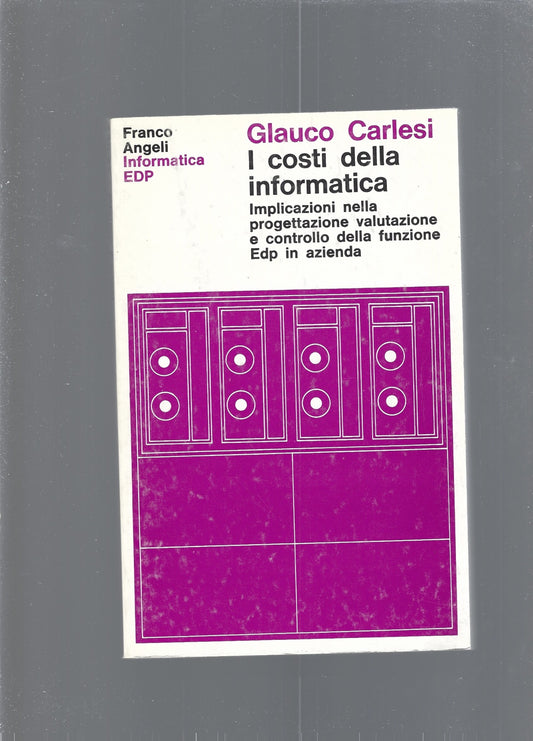 I costi dell'informatica. Implicazioni nella progettazione, valutazione e controllo della funzione Edp in azienda - copertina