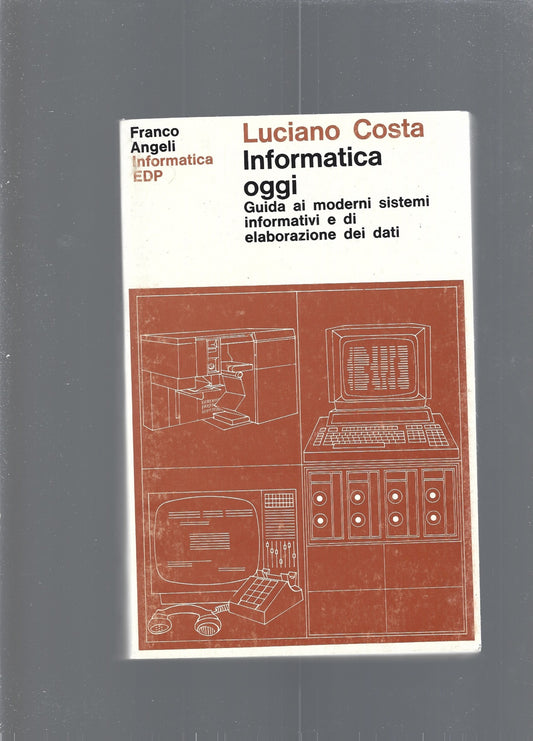 Informatica oggi - Guida ai moderni sistemi informatici e di elaborazione dei dati - copertina