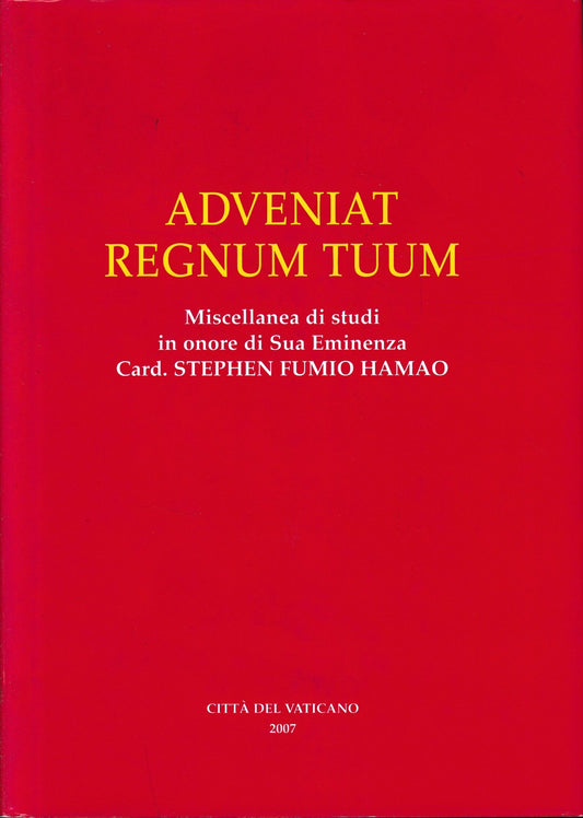Adveniat Regnum Tuum. Miscellanea di studi in onore di Sua Eminenza il Sig. Card. Stephen Fumio Hamao. In coda all'opera rassegna fotografica di circa venti pagine. - copertina