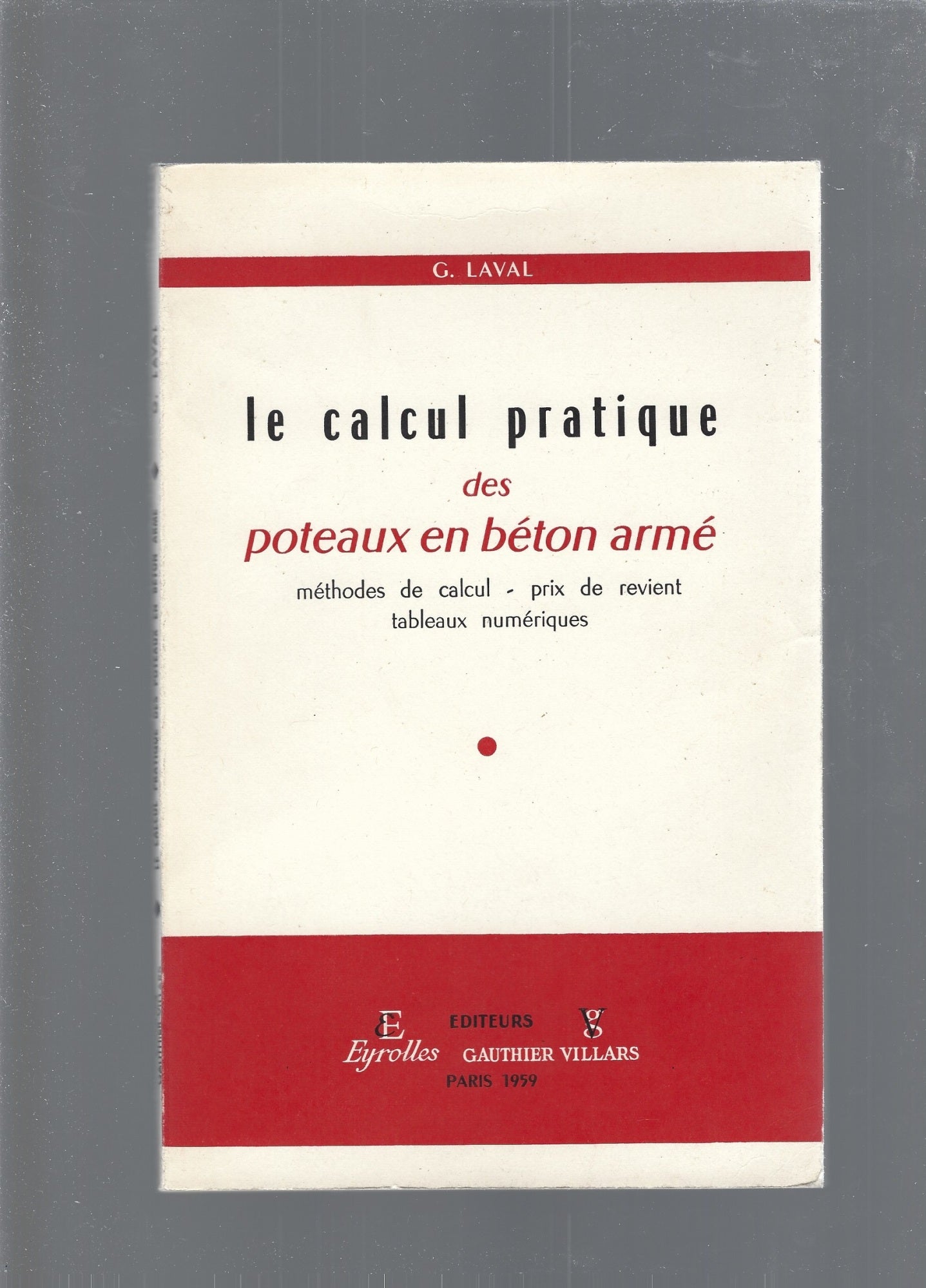 Le Calcul pratique des poteaux en béton armé: Méthodes de calcul, prix de revient, tableaux numériques - copertina