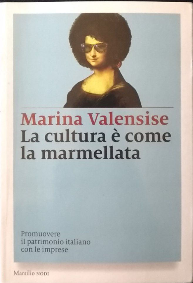 La cultura è come la marmellata. Promuovere il patrimonio italiano con le imprese - copertina