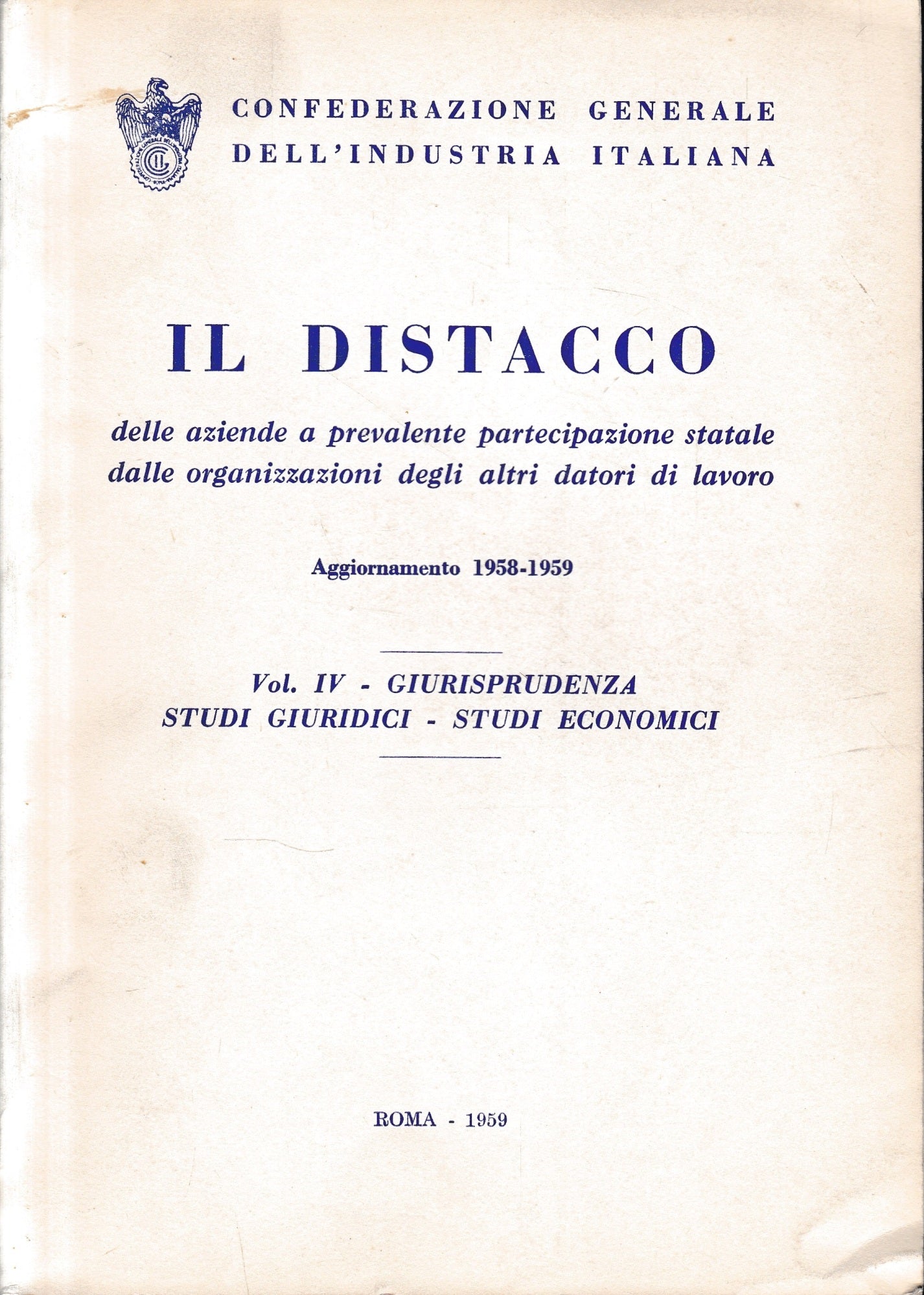 Il Distacco delle aziende a prevalente partecipazione statale dalle organizzazioni degli altri datori di lavoro, aggiornamento 1958-1959, vol. 4: Giurisprudenza-Studi giuridici-studi economici - copertina