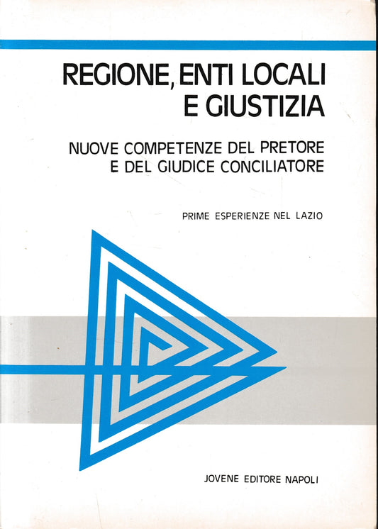 Regione, enti locali e giustizia. Atti del Convegno su: Nuove competenze del pretore e del giudice conciliatore, Roma 24-25 gennaio 1986 - copertina
