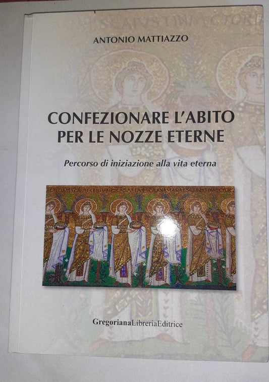 Confezionare l'abito per le nozze eterne. Percorso di iniziazione alla vita eterna - copertina