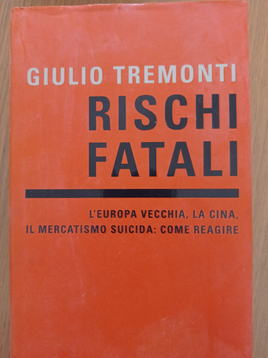 Rischi fatali. L'Europa vecchia, la Cina, il mercatismo suicida: come reagire - copertina