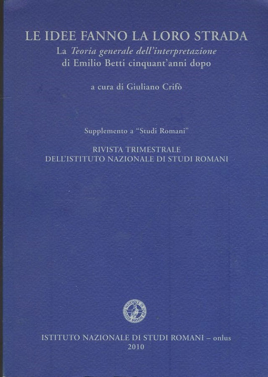 Le idee fanno la loro strada. La teoria generale dell'interpretazione di Emilio Betti cinquant'anni dopo - copertina