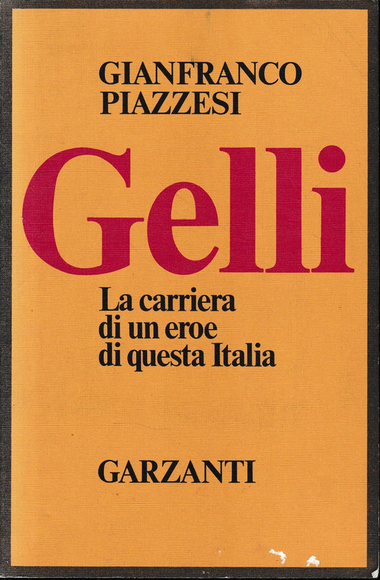 GELLI. La carriera di un eroe di questa Italia - copertina