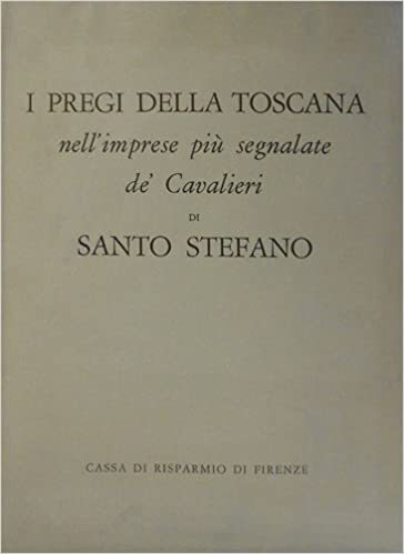 I Pregi della Toscana nell'imprese più segnalate de' Cavalieri di Santo Stefano - copertina