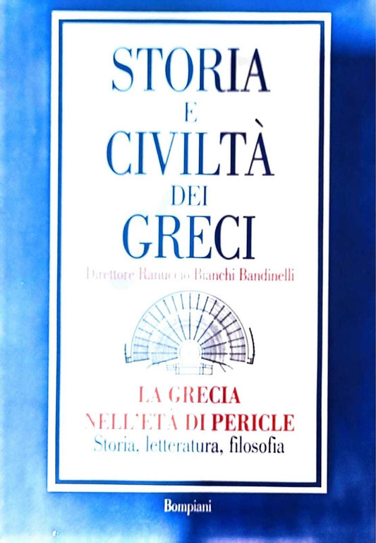 Storia e civiltà dei greci - la Grecia nell'età di Pericle: storia, letteratura, filosofia - copertina