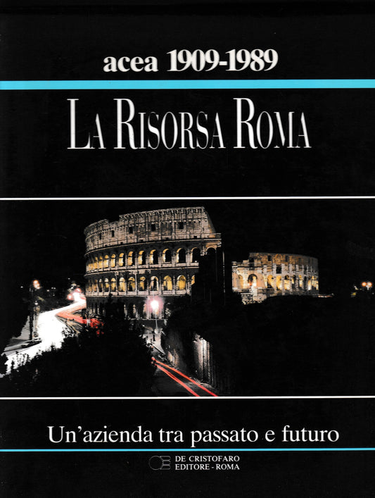 La Risorsa Roma. Un'azienda tra passato e futuro. ACEA 80 anni. - copertina