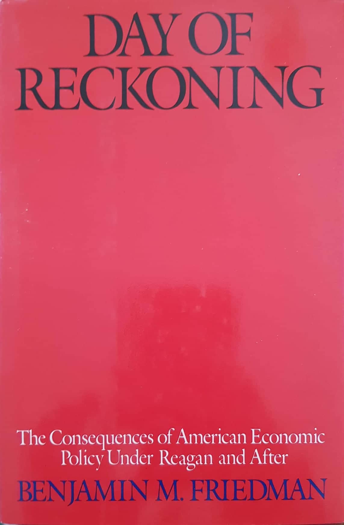 Day of reckoning : the consequences of American economic policy under Reagan and after - copertina