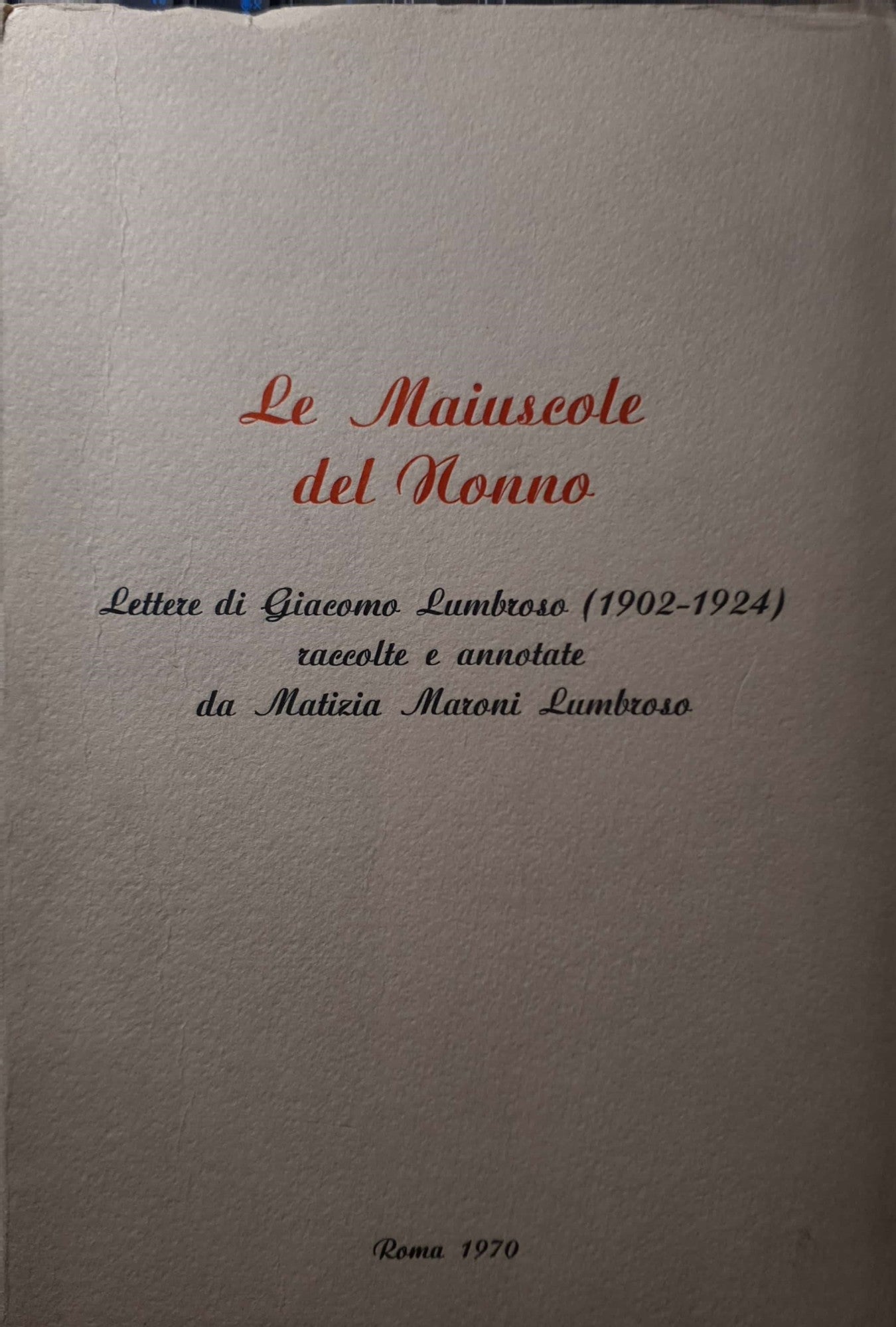 Le maiuscole del nonno - Lettere di Giacomo Lumbroso (1902-1924) raccolte e annotate da Matizia Maroni Lumbroso - copertina