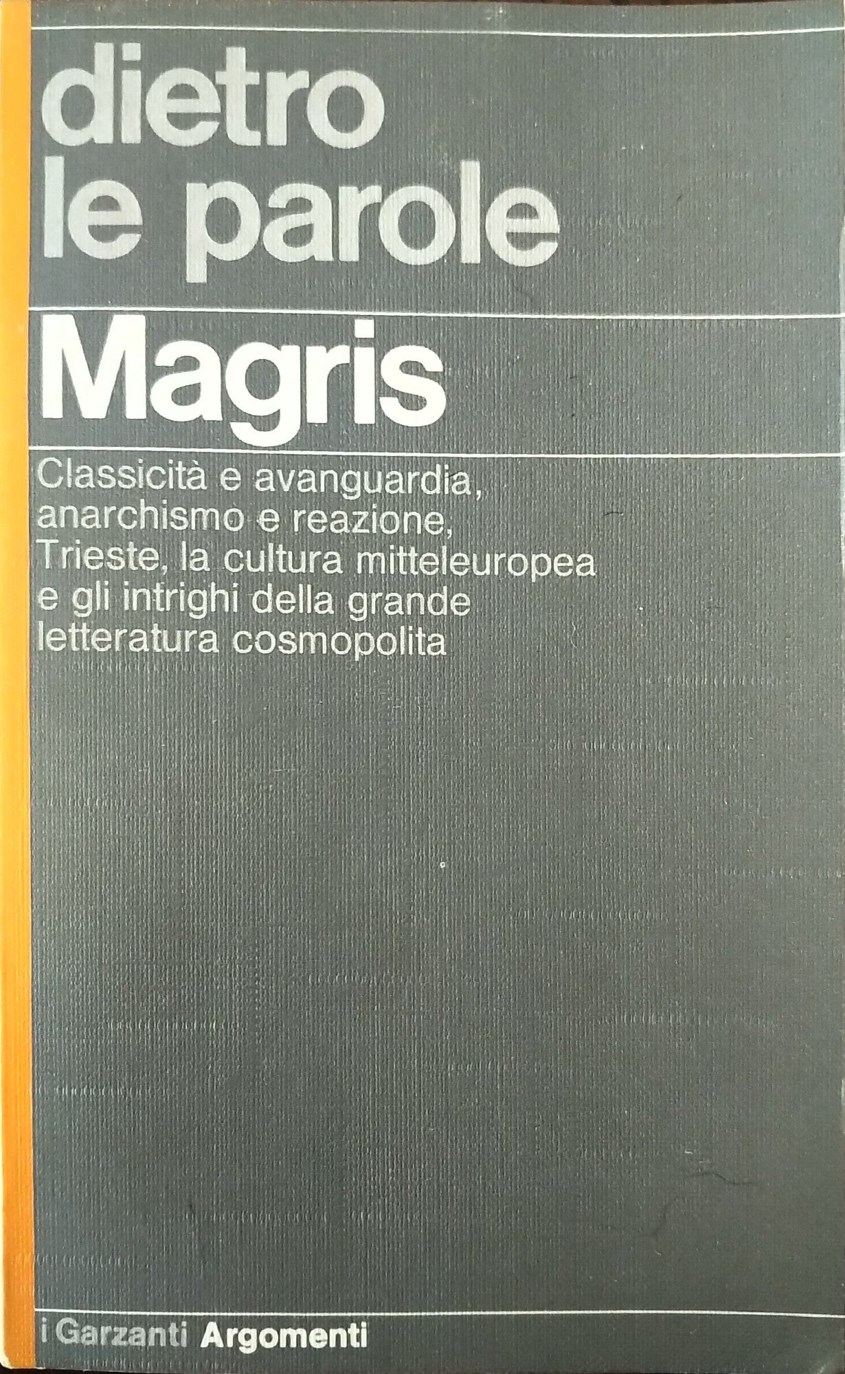 dietro le parole. Classicità e avanguardia, anarchismo e reazione, Trieste, la cultura mitteleuropea e gli intrighi della grande letteratura cosmopolita - copertina
