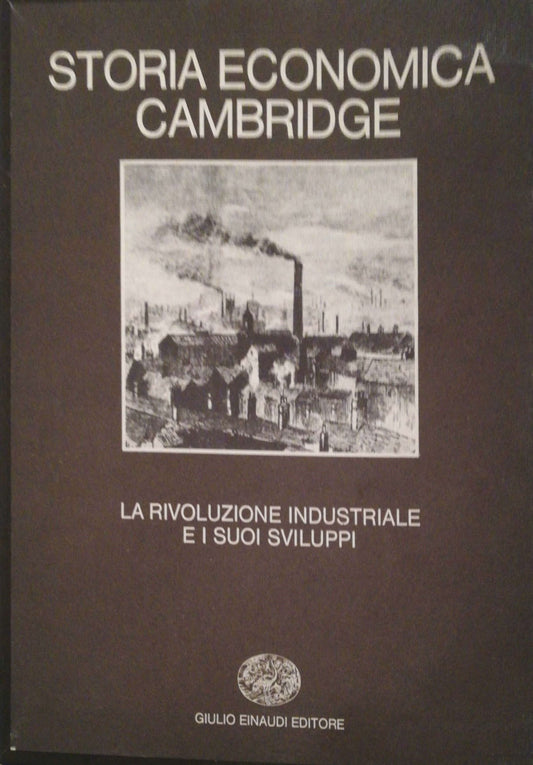 STORIA ECONOMICA CAMBRIDGE. Vol. 6. La rivoluzione industriale e suoi sviluppi. - copertina