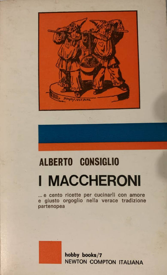 I maccheroni.. e cento ricette per cucinarli con amore e giusto orgoglio nella verace tradizione partenopea - copertina