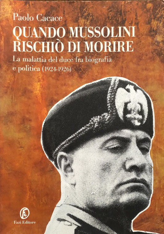 Quando Mussolini rischiò di morire : la malattia del duce fra biografia e politica, 1924-1926 - copertina