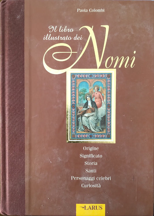 Il libro illustrato dei nomi. Origine, significato, storia, santi, personaggi celebri, curiosità - copertina