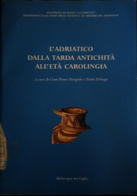 L' Adriatico dalla tarda antichità all'età carolingia. Atti del Convegno di studio (Brescia, 11-13 ottobre 2001) - copertina