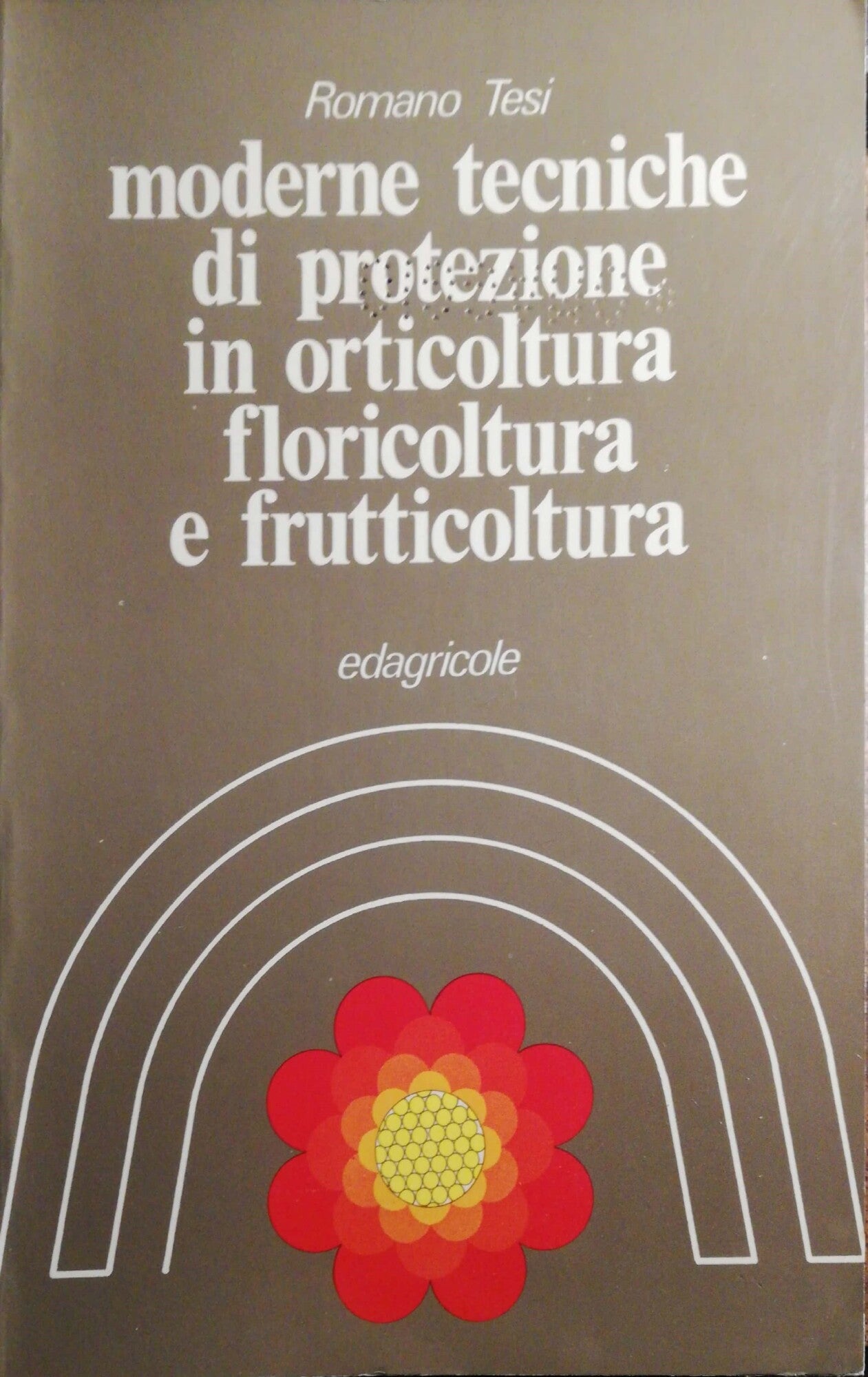 Moderne tecniche di protezione in orticoltura, foricoltura, e frutticoltura - copertina