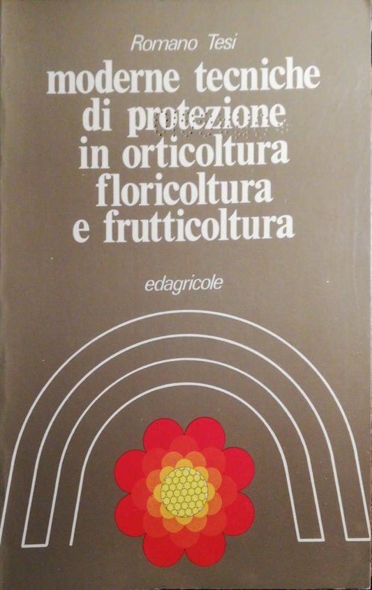 Moderne tecniche di protezione in orticoltura, foricoltura, e frutticoltura - copertina