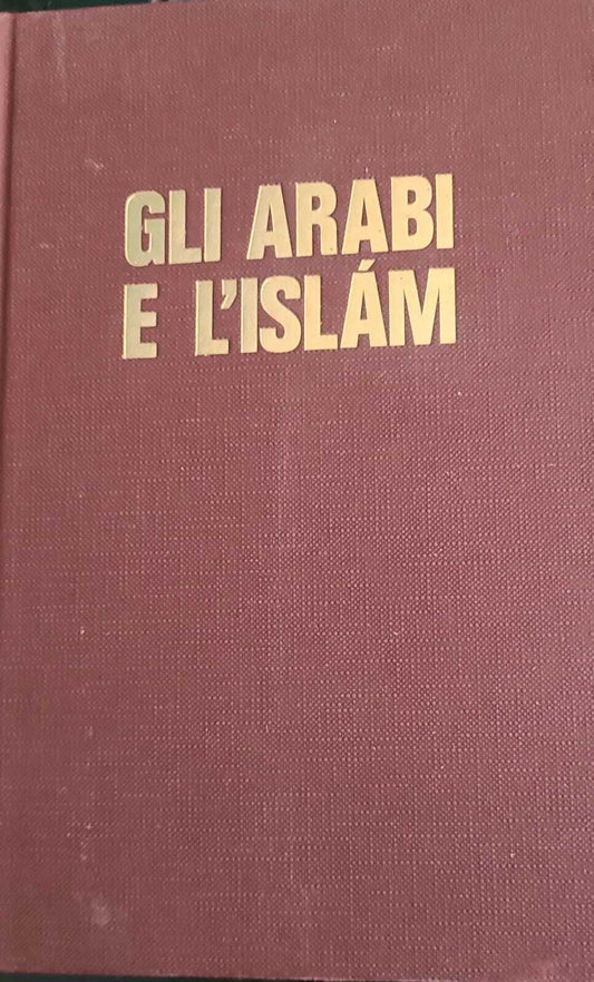 Gli arabi e l'Islam - storia, civiltà, cultura - copertina