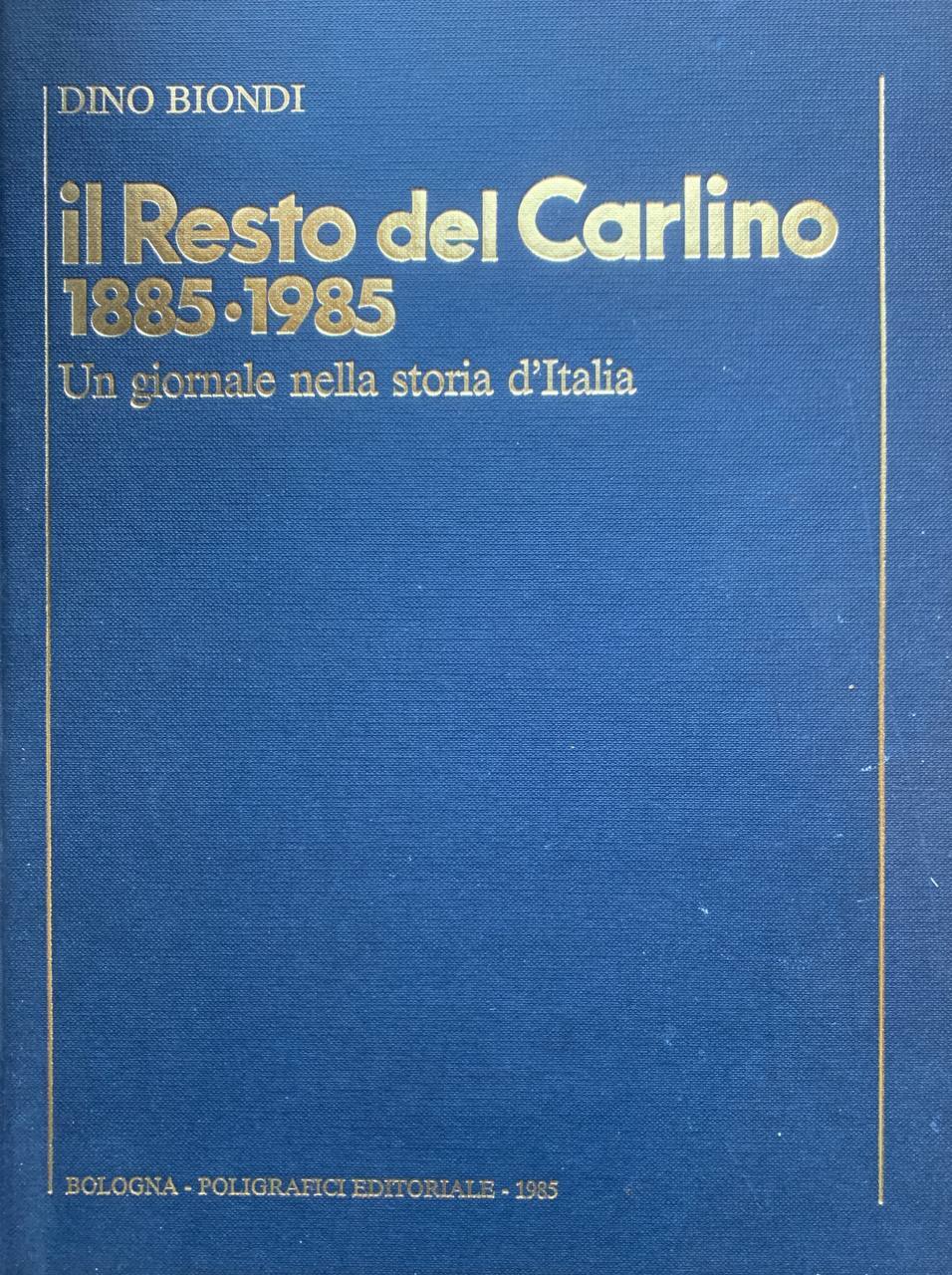 Il resto del Carlino 1885 - 1985.Un giornale nella storia d'Italia - copertina