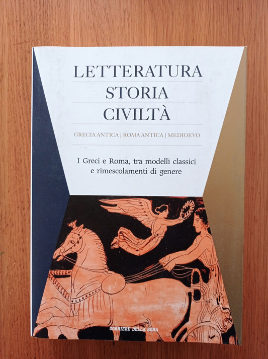 LETTERATURA STORIA CIVILTA'. I Greci e Roma, tra modelli classici e rimescolamenti di genere - copertina