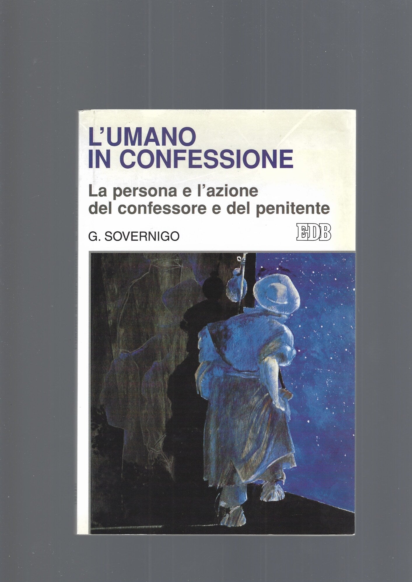 L'umano in confessione. La persona e l'azione del confessore e del penitente - copertina