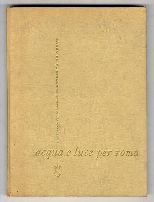 Acqua e luce per Roma. A cura dell'Azienda Comunale Elettricità ed Acque - copertina