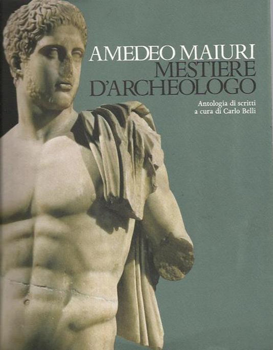 Mestiere d'archeologo. Antologia di scritti a cura di Carlo Belli - copertina