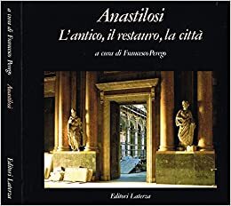 ANASTILOSI. L'antico,il restauro,la citta'. - copertina
