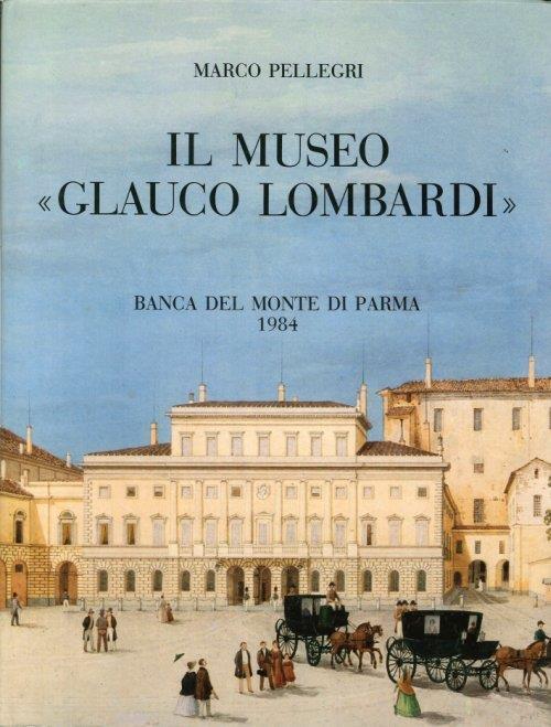 Il Museo Glauco Lombardi, testimonianza di un secolo di splendore nella Storia di Parma - copertina
