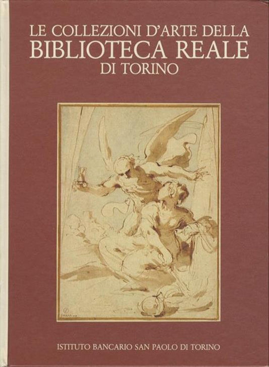 Le collezioni d'arte della Biblioteca Reale di Torino: Disegni, incisioni, manoscritti figurati - copertina
